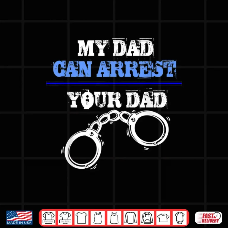 Design My Parent Can Arrest Your Parent Policemen and Officer Police Shirt