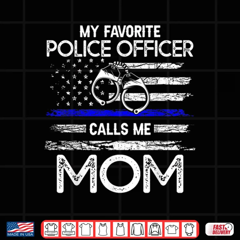 Design My Favorite Police Officer Calls Me Mom Support Cop Family Shirt
