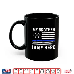 Mug My Sibling Is My Hero Police Officer Blue Line American Flag Shirt