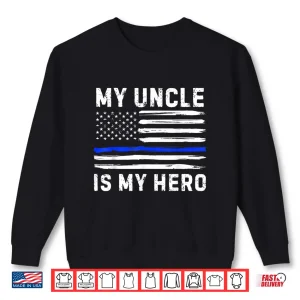 Sweatshirt My Uncle Is My Hero Police Officer Blue Line American Flag Shirt