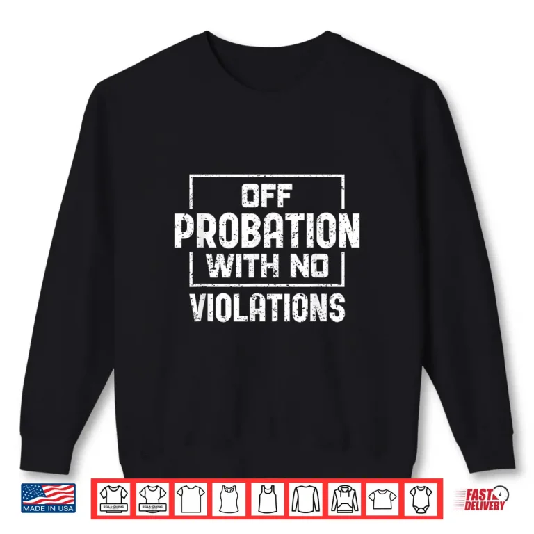 Sweatshirt Off Probation With No Violations Probation Officer Shirt
