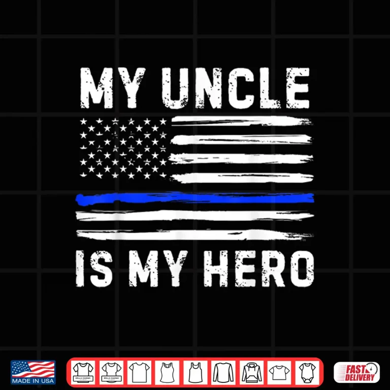 Design My Uncle Is My Hero Police Officer Blue Line American Flag Shirt