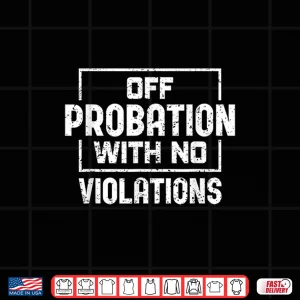 Design Off Probation With No Violations Probation Officer Shirt