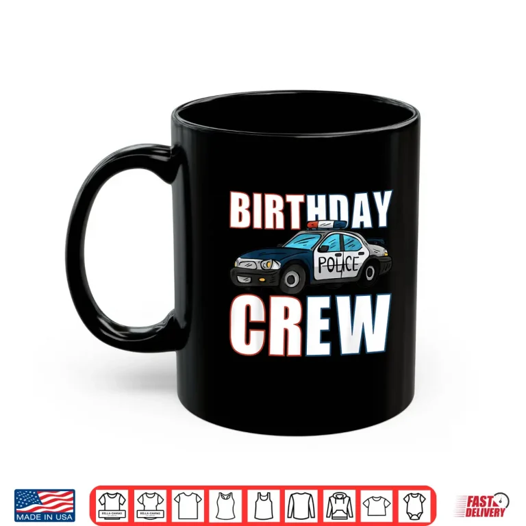Mug Police Birthday Crew Policeman Officer Cop Shirt