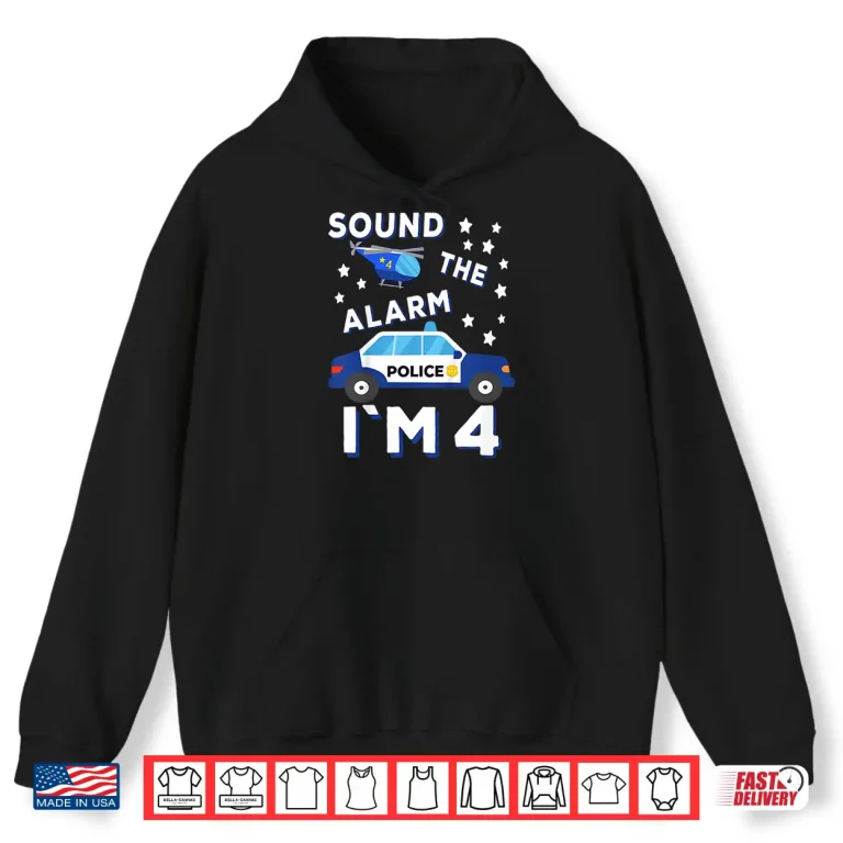 Hoodie Police Helicopter Sound the Alarm Im 4 Police Shirt