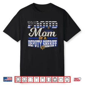 Proud Parent Of A Deputy Sheriff Mother Police Officer Shirt