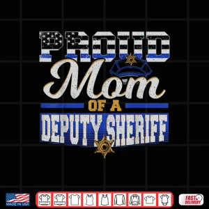 Design Proud Parent of a Deputy Sheriff Mother Police Officer Shirt