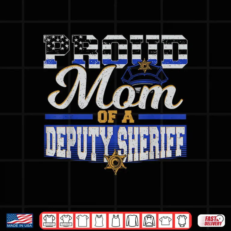Design Proud Parent of a Deputy Sheriff Mother Police Officer Shirt
