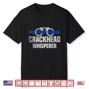 Crackhead Whisperer Usa Flag Blue Line Funny Police Officer Shirt