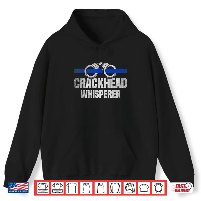 Hoodie Crackhead Whisperer USA Flag Blue Line Funny Police Officer Shirt