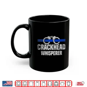 Mug Crackhead Whisperer USA Flag Blue Line Funny Police Officer Shirt