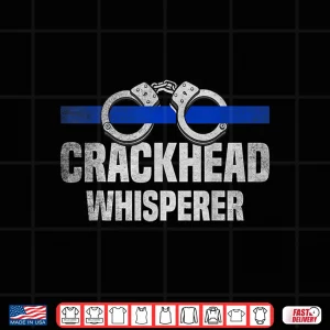 Design Crackhead Whisperer USA Flag Blue Line Funny Police Officer Shirt