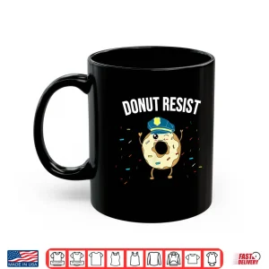 Mug Donut Resist Meme Funny Police Officer Support Theme Quote Shirt