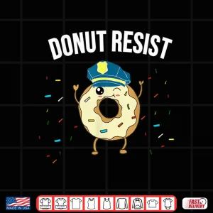 Design Donut Resist Meme Funny Police Officer Support Theme Quote Shirt