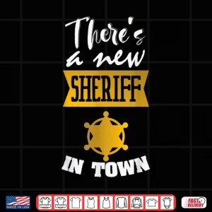 Design Funny Saying Theres a New Sheriff in Town Deputy Shirt