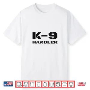 K 9 Handler Police Dog Trainer K9 Unit Officer Canine Team Shirt
