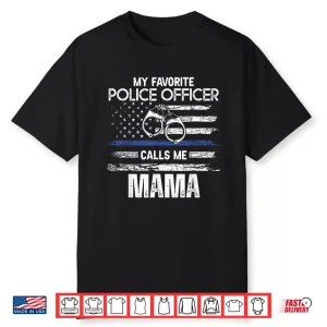 My Favorite Police Officer Calls Me Mama Shirt