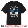 My Uncle Is A Police Officer Funny Law Enforcement Relative Shirt