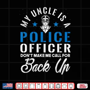 Design My Uncle Is a Police Officer Funny Law Enforcement Relative Shirt