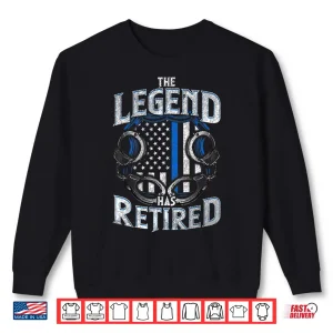 Sweatshirt Police The Legend Has Retired Law Enforcement Retirement Shirt