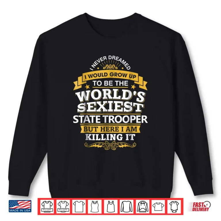 Sweatshirt State Trooper T Shirt Gift Idea for State Trooper