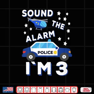 Sound The Alarm Im 3 Police 3Rd Birthday Shirt 3 Design Sound the Alarm Im 3 Police 3rd Birthday Shirt