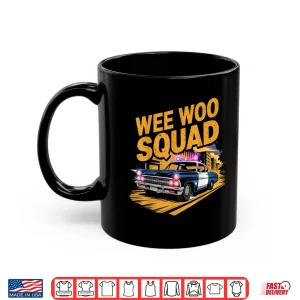 Mug Wee Woo Squad Police Car Fan Humor Police Officer Shirt