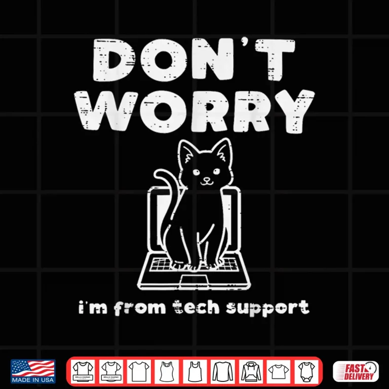 Design Dont Worry Im From Tech Support Cat It Helpdesk Women Men Shirt