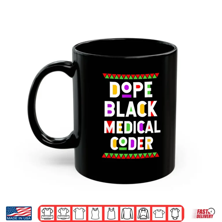 Mug Dope Black Medical Coder African American Job Proud Shirt