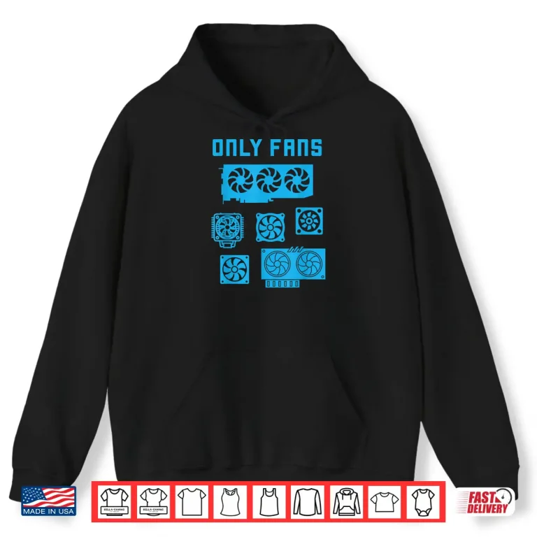 Hoodie Funny Cooling Case Only Fans Shirt