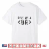Give Me A Break Html Tag Web Coding Website Design Coder Shirt