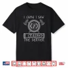 I Came I Saw I Crashed The Server Coder Programmer Shirt