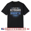 I Play The Keyboard Funny Programming Computer Shirt