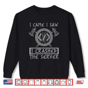 Sweatshirt I Came I Saw I Crashed The Server Coder Programmer Shirt