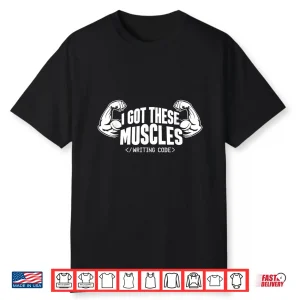 I Got These Muscles Writing Code Funny Developers Coder Shirt
