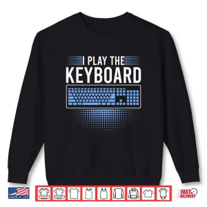 Sweatshirt I Play The Keyboard Funny Programming Computer Shirt