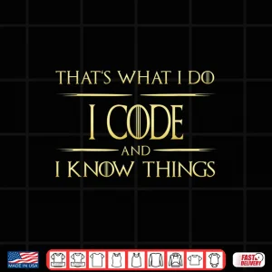 Design I Code And I Know Things Programmer Coder Shirt