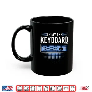 Mug I Play The Keyboard Funny Programming Computer Shirt
