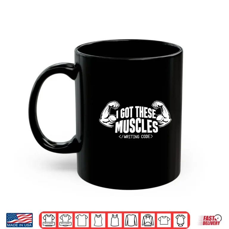 Mug I Got These Muscles Writing Code Funny Developers Coder Shirt