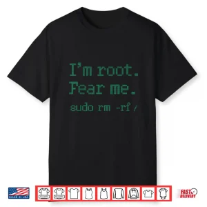 I’M Root. Fear Me. Sudo Rm  Rf   Unix Command Linux Shirt