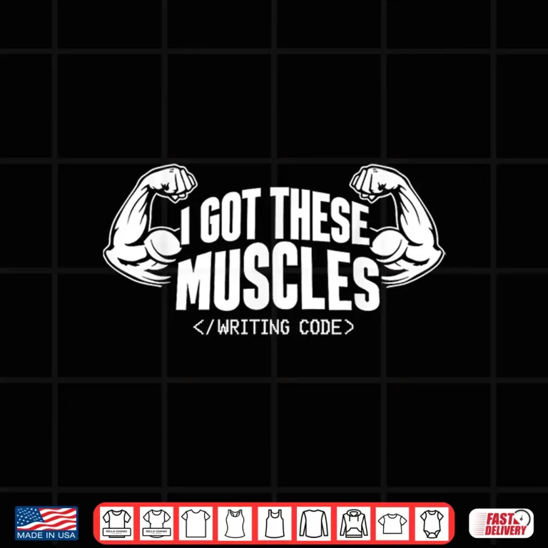 Design I Got These Muscles Writing Code Funny Developers Coder Shirt