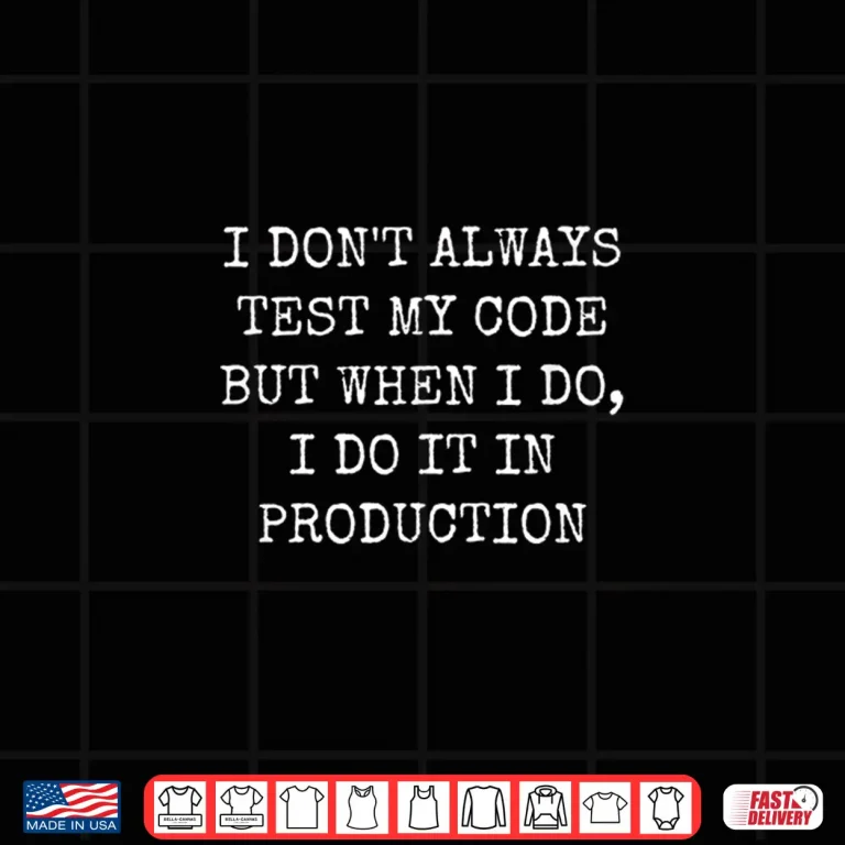 Design I Test My Code In Production Funny Coder Shirt