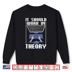 Sweatshirt It Should Work In Theory Code Coder Coding Programmer Shirt