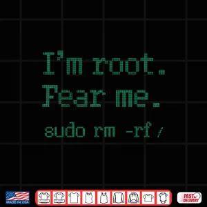 Design IM Root. Fear Me. Sudo Rm Rf Unix Command Linux Shirt