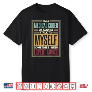 Medical Coder I Talk To Myself Medical Nurse Coder Shirt