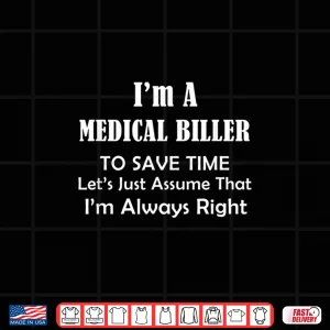 Design Medical Biller Always Right Occupational Job Themed Funny Shirt