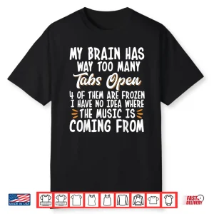 My Brain Has Way Too Many Tabs Open Shirt