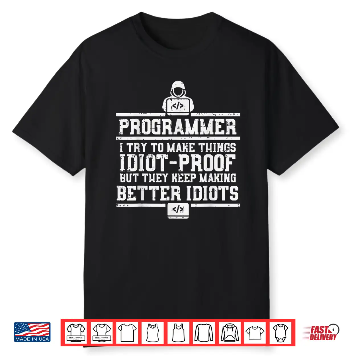 Programmer I Try Make Things Idiot Proof It Coder Men Women Shirt Programmer I Try Make Things Idiot Proof It Coder Men Women Shirt