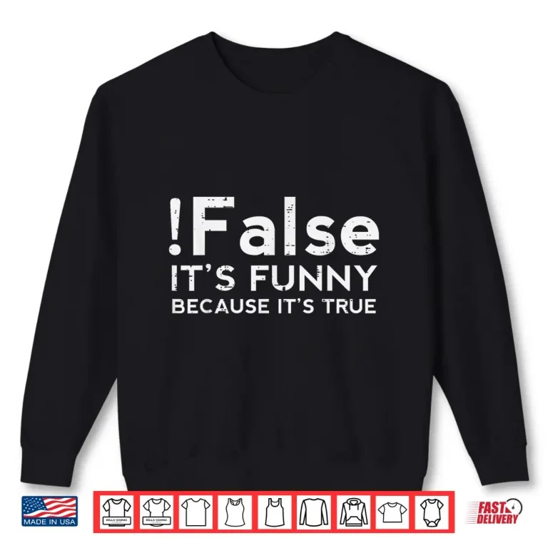 Sweatshirt Programmer False Its Funny Because Its True Coding Men Women Shirt