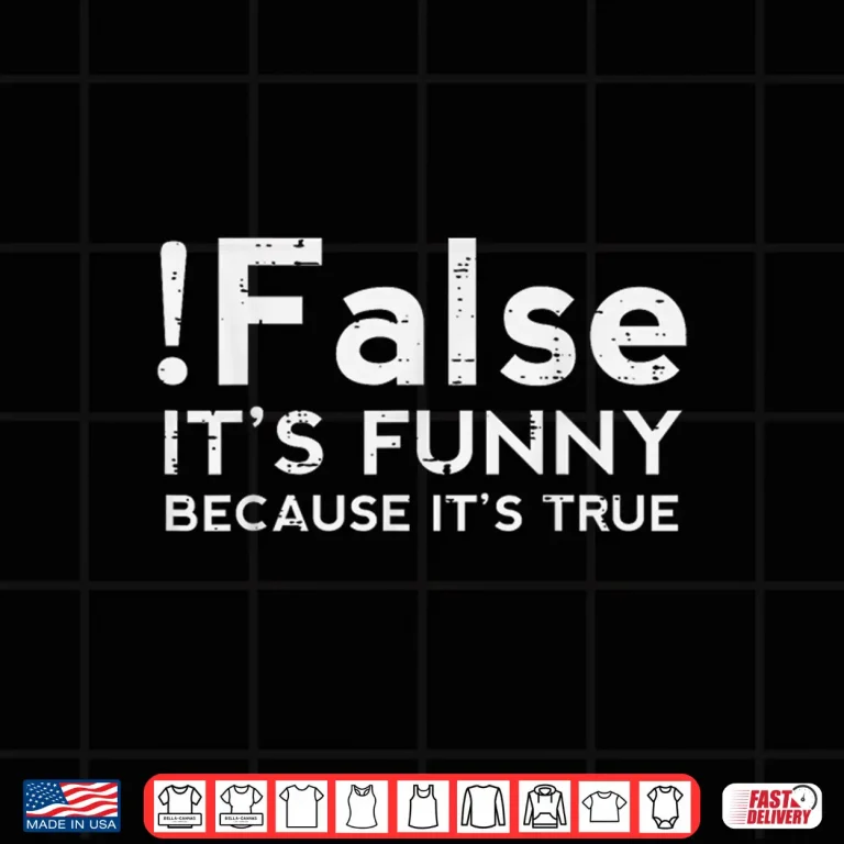 Design Programmer False Its Funny Because Its True Coding Men Women Shirt